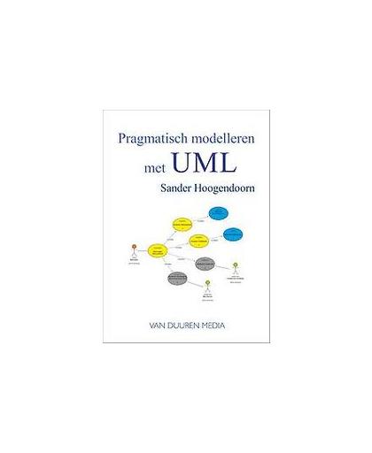 Pragmatisch modelleren met UML. van idee naar applicatie, Sander Hoogendoorn, Paperback