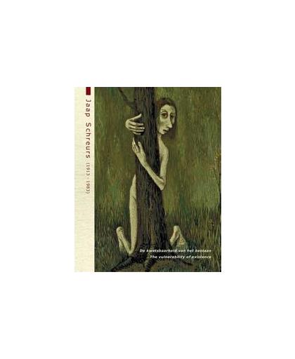 Jaap Schreurs. de kwetsbaarheid van het bestaan'; the vulnerability of existence, Van Haeften, Chris, Hardcover