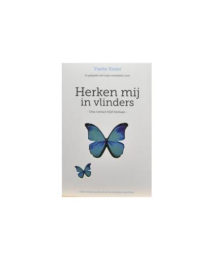 Herken mij in vlinders. ons contact blijft bestaan. over leven na de dood en nieuwe inzichten, Yvette Visser, Paperback