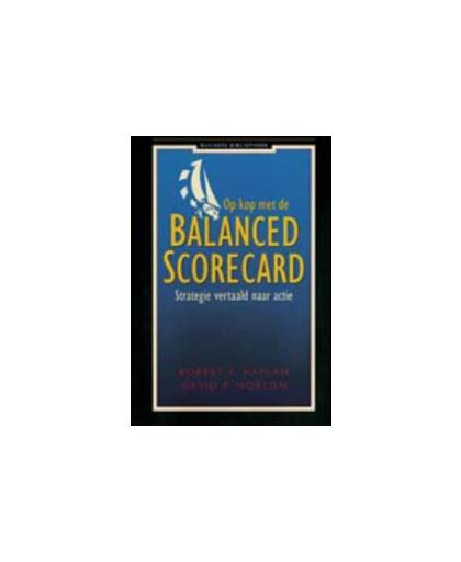 Op kop met de balanced scorecard. strategie vertaald naar actie, Robert Kaplan, Paperback