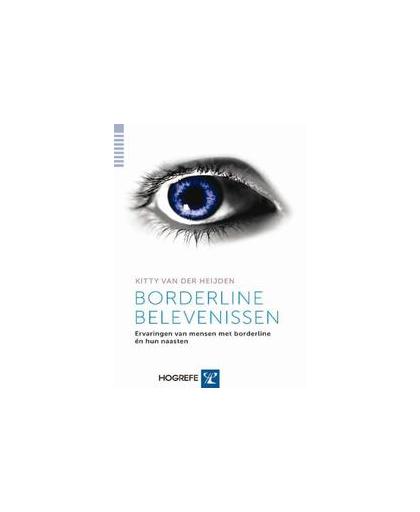 Borderline Belevenissen. ervaringen van mensen met borderline en hun naasten., Van der Heijden, Kitty, Paperback
