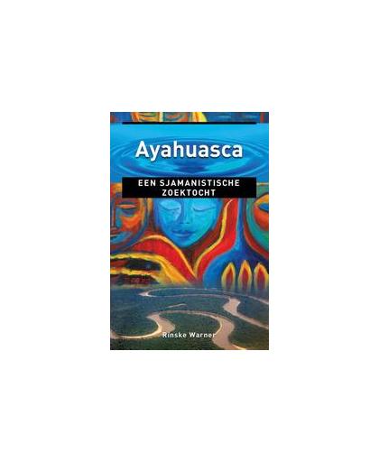 Ayahuasca. een sjamanistische zoektocht, Warner, Rinske, Paperback