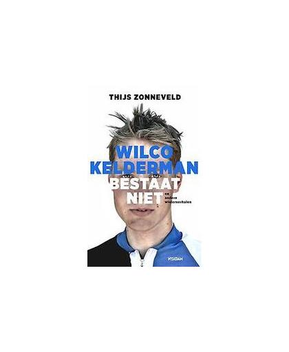 Wilco Kelderman bestaat niet. en andere wielerverhalen, Zonneveld, Thijs, Paperback