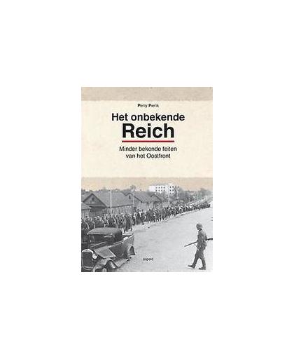 Het onbekende Reich. monder bekende feiten van het Oostfront, Pierik, Perry, Paperback