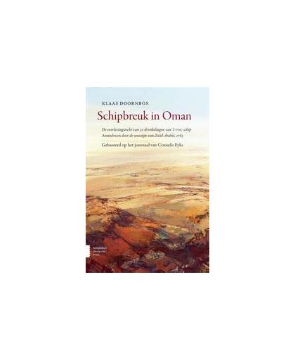 Schipbreuk in Oman. de overlevingstocht van 30 drenkelingen van 't VOC-schip Amstelveen door de woestijn van Zuid-Arabië, 1763, Klaas Doornbos, Paperback