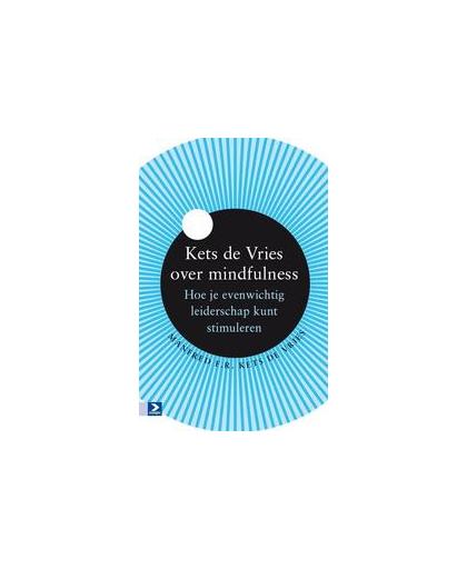 Kets de Vries over mindfulness. hoe je evenwichtig leiderschap kunt stimuleren, Manfred F.R. Kets de Vries, Hardcover
