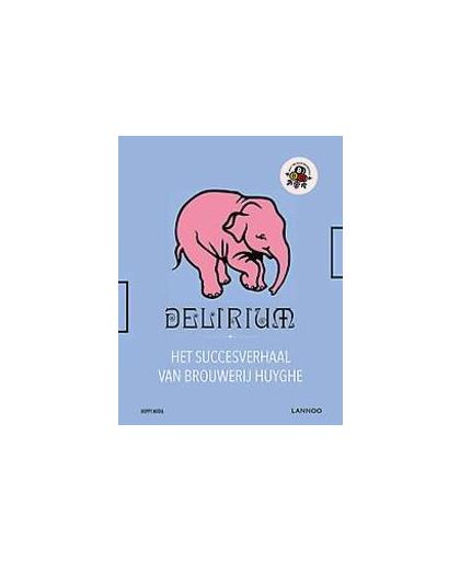 Delirium. Het succesverhaal van Brouwerij Huyghe en zijn roze olifant, Verdonck, Erik, Hardcover