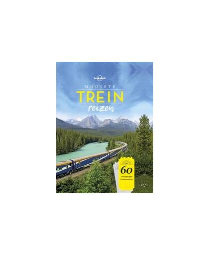 Lonely Planet mooiste treinreizen. 60 onvergetelijke treinavonturen, Lonely Planet, Hardcover
