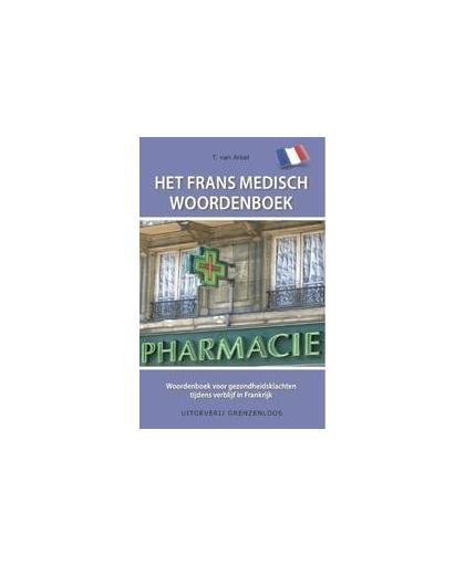Het Frans medisch woordenboek. woordenboek voor gezondheidsklachten tijdens verblijf in Frankrijk, Van Arkel, Tin, Paperback