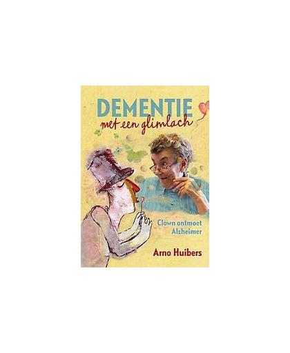 Dementie met een glimlach. Clown ontmoet Alzheimer, Huibers, Arno, Hardcover