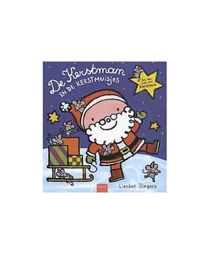 De Kerstman en de kerstmuisjes. Een dik boek over Kerstmis, Slegers, Liesbet, Hardcover