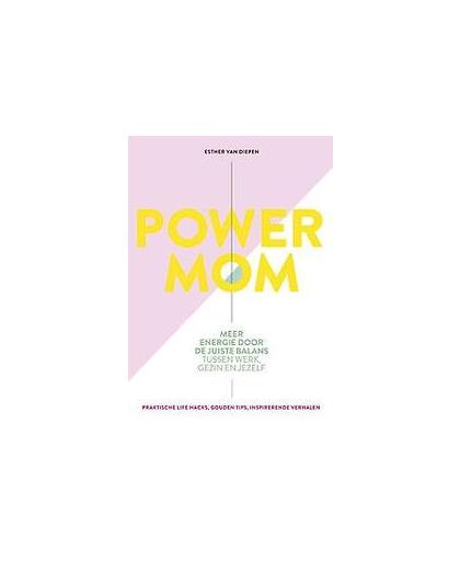 Power mom. meer energie door de juiste balans tussen werk, gezin en jezelf, Van Diepen, Esther, Paperback