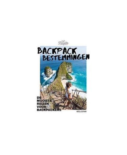 Backpack bestemmingen. de mooiste reizen voor backpackers, Roëll de Ram, Hardcover