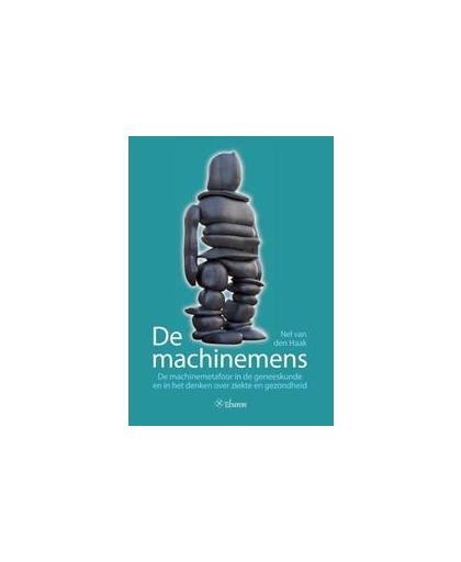 De machinemens. de machinemetafoor in de geneeskunde en in het denken over ziekte en gezondheid, Van den Haak, Nel, Paperback