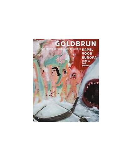 Goldbrun - Yuri Honing en Mariecke van der Linden. Kapel voor Europa, Ralph Keuning, Paperback