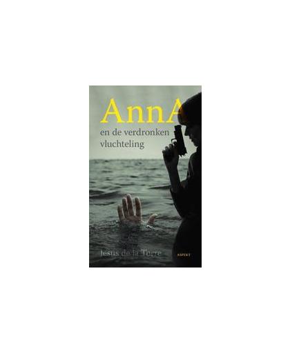 Anna en de verdronken vluchteling. thriller, Jesús de la Torre, Paperback