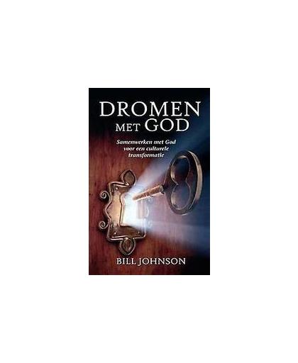 Dromen met God. Samenwerken met God voor een culturele transformatie, Johnson, Bill, Paperback