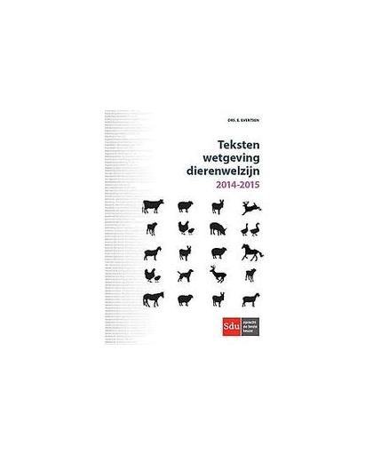Teksten wetgeving dierenwelzijn: 2014 - 2015. Evertsen, E., Paperback