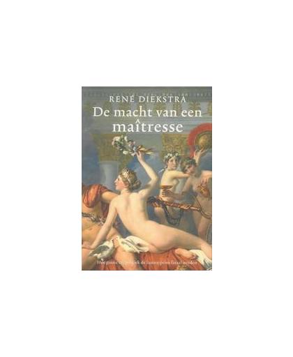 De macht van de maitresse. hoe passie en politiek de laatste prins van Conde fataal werden, René Diekstra, Paperback