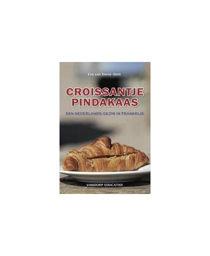 Croissantje pindakaas. een Nederlands gezin in Frankrijk, Eva van Dorst-Smit, Paperback