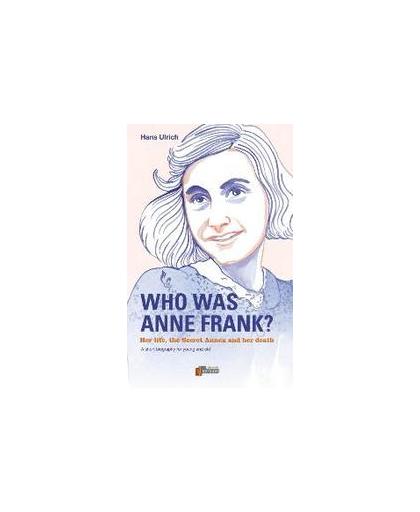 Who was Anne Frank?. her Live, the Secret Annex and her Death. A Short Biography for Everyone, Ulrich, Hans, Paperback