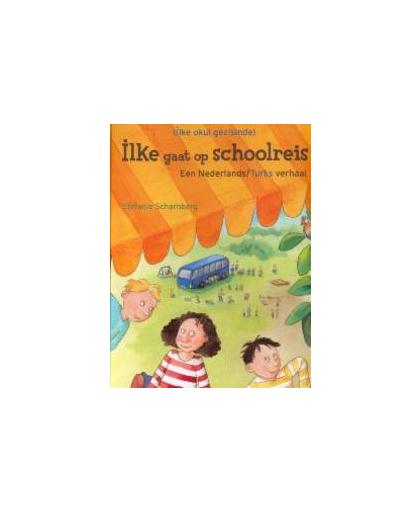 Ilke gaat op schoolreis (Ned-Turks). een Nederlands/Turks verhaal, Scharnberg, Stefanie, Hardcover