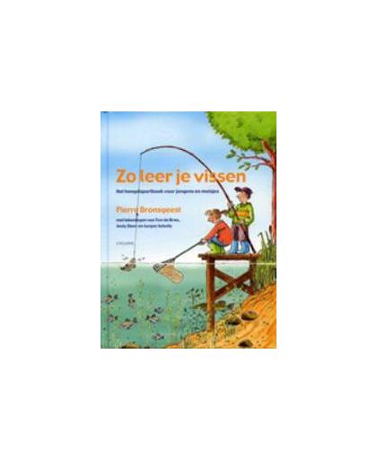Zo leer je vissen. het hengelsportboek voor jongens en meisjes, Pierre Bronsgeest, Hardcover