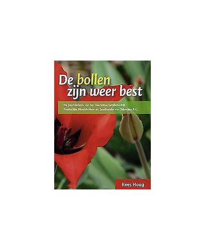 De bollen zijn weer best. de geschiedenis van het Haarlemse familiebedrijf Koninklijke Bloembollen- en Zaadhandel van Tubergen B.V., Kees Hoog, Hardcover