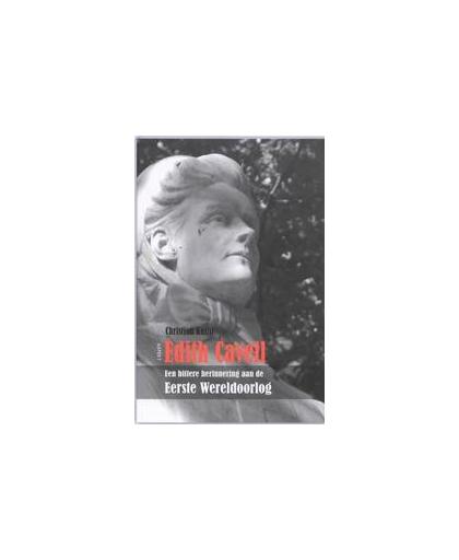 Edith Cavell. een bittere herinnering aan de Eerste Wereldoorlog. Problemen met de representatie van een oorlegsheldin tussen 1915 en 1928, Knijff, Christjan, Paperback