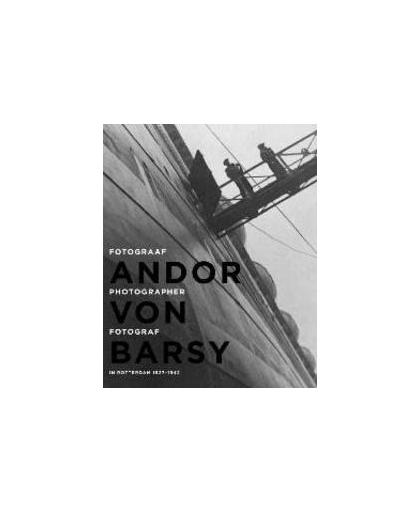 Andor von Barsy. fotograaf in Rotterdam 1927-1942 / Photographer in Rotterdam 1927-1942 / Fotograf in Rotterdam 1927 - 1942, Gierstberg, Frits, Paperback