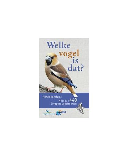Welke vogel is dat?. Meer dan 440 Europese vogelsoorten, Volker Dierschke, Paperback