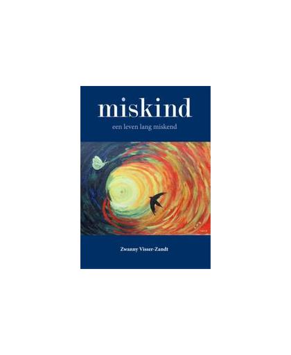 Miskind. een leven lang miskend, Zwanny Visser-Zandt, Paperback