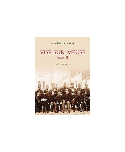 Vise-sur-Meuse: Tome III. Memoire en Images, Lensen, Jean-Pierre, Paperback