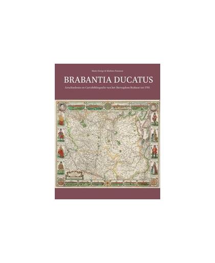 Brabantia Ducatus. Geschiedenis en Cartobibliografie van het Hertogdom Brabant tot 1795, Mathieu Franssen, Hardcover