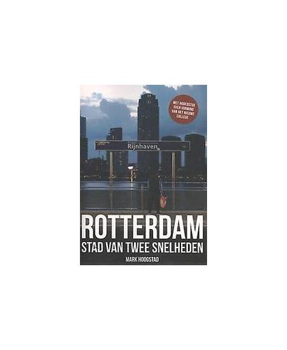 Rotterdam, Stad van twee snelheden. Mark Hoogstad, Paperback
