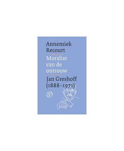 Moralist van de ontrouw. Jan Greshoff, 1888-1971, Recourt, Annemiek, Paperback