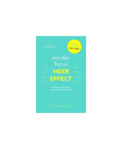 Minder focus, meer effect. voor meer creativiteit, succes en plezier in je leven, Srini Pillay, Paperback