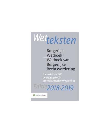 Wetteksten Burgerlijk Wetboek/Wetboek van Burgerlijke Rechtsvordering 2018-2019. Incl. de FW, overgangsrecht en toekomstige wetgeving, Paperback