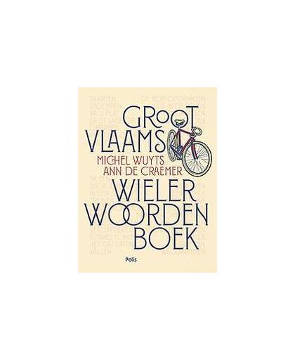 Groot Vlaams wielerwoordenboek. Wuyts, Michel, Paperback