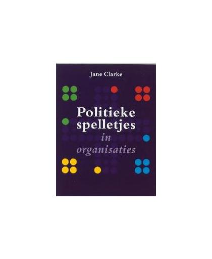 Politieke spelletjes in organisaties. Trends in bedrijf, Jane Clarke, Paperback