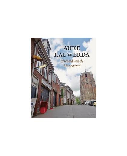 Auke Rauwerda. Afscheid van de binnenstad, Paperback
