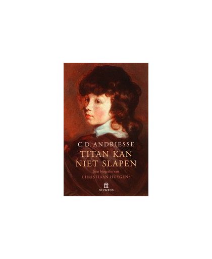Titan kan niet slapen. een biografie van Christiaan Huygens, C.D. Andriesse, Paperback