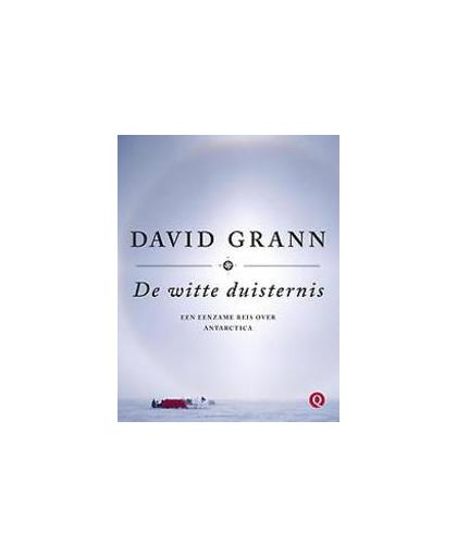 De witte duisternis. een eenmanstocht dwars door Antarctica, Grann, David, Hardcover