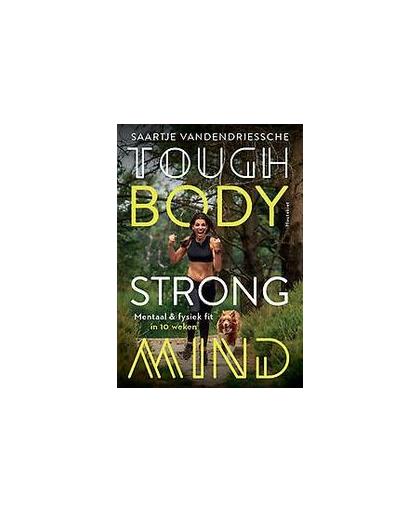 Tough Body Strong Mind. mentaal & fysiek fit in 10 weken, Vandendriessche, Saartje, Paperback