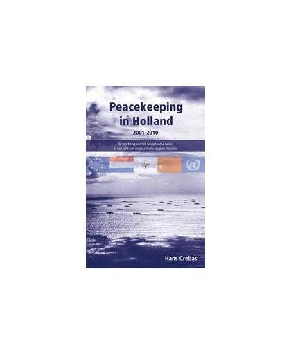 Peacekeeping in Holland 2001-2010. de inrichting van het Nederlandse beleid in het licht van de polarisatie rondom moslims, Hans Crebas, Paperback