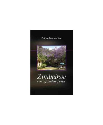 Zimbabwe, een bijzondere passie. Patrice Delchambre, Paperback