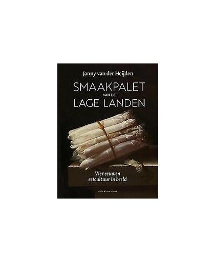 Smaakpalet van de Lage Landen. Vier eeuwen eetcultuur in beeld, Van der Heijden, Janny, Hardcover