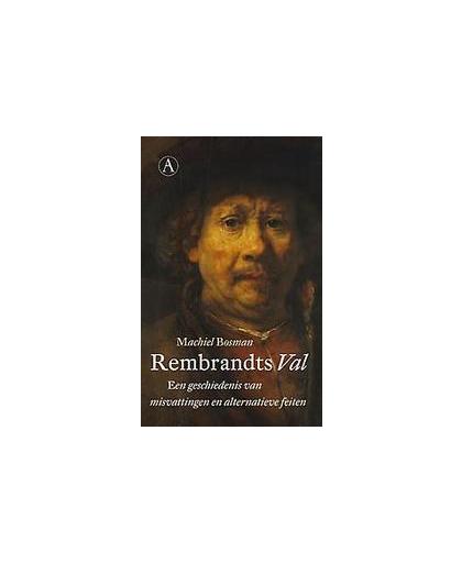 Rembrandts val. Een geschiedenis van misvattingen en alternatieve feiten, Machiel Bosman, Paperback