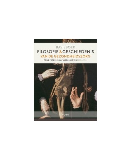 Filosofie en geschiedenis van de gezondheidszorg. Basisboek, Toine Pieters, Paperback