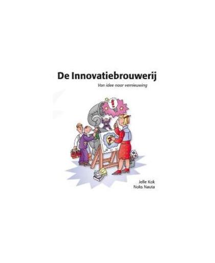 De Innovatiebrouwerij. van idee naar vernieuwing, Noks Nauta, Paperback